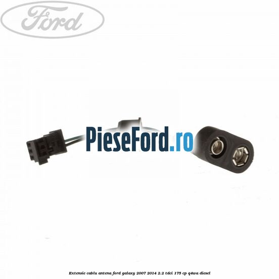 Extensie cablu antena Ford Galaxy 2007-2014 2.2 TDCi 175 cp Q4WA diesel