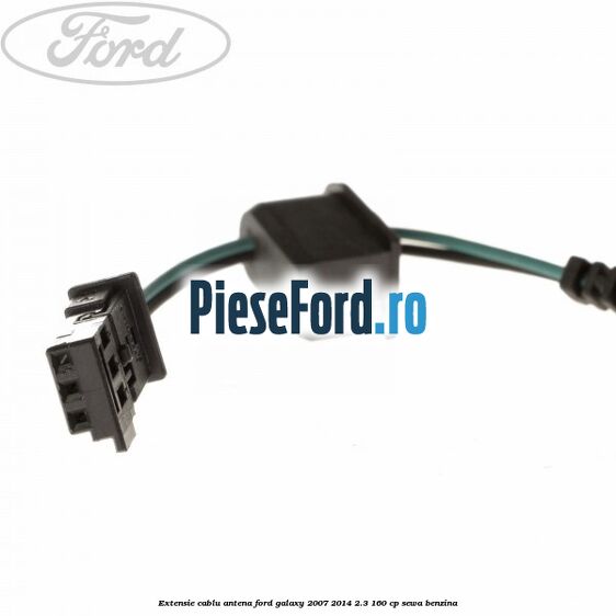 Extensie cablu antena Ford Galaxy 2007-2014 2.3 160 cp SEWA benzina