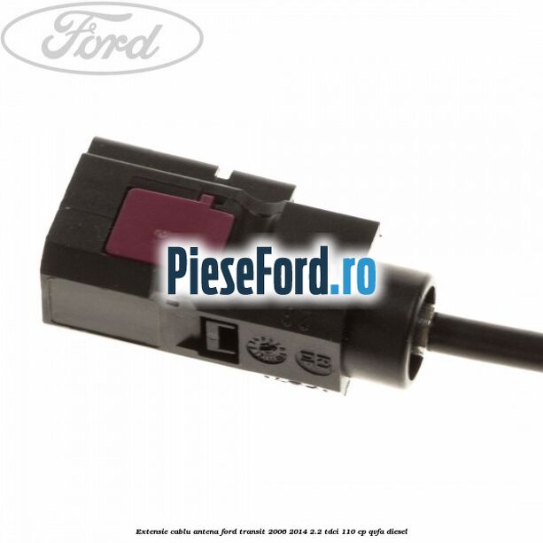 Extensie cablu antena Ford Transit 2006-2014 2.2 TDCi 110 cp QVFA diesel