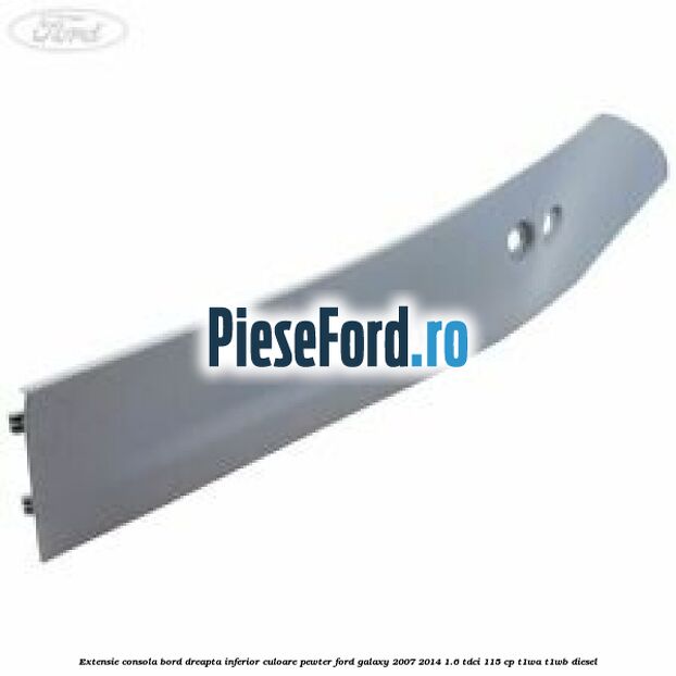 Extensie consola bord dreapta inferior culoare pewter Ford Galaxy 2007-2014 1.6 TDCi 115 cp Extensie consola bord dreapta inferior culoare pewter Ford Galaxy 2007-2014 1.6 TDCi 115 cp T1WA, T1WB diesel
