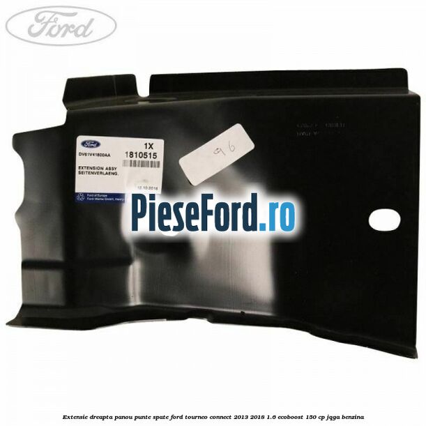 Extensie dreapta panou punte spate Ford Tourneo Connect 2013-2018 1.6 EcoBoost 150 cp JQGA benzina