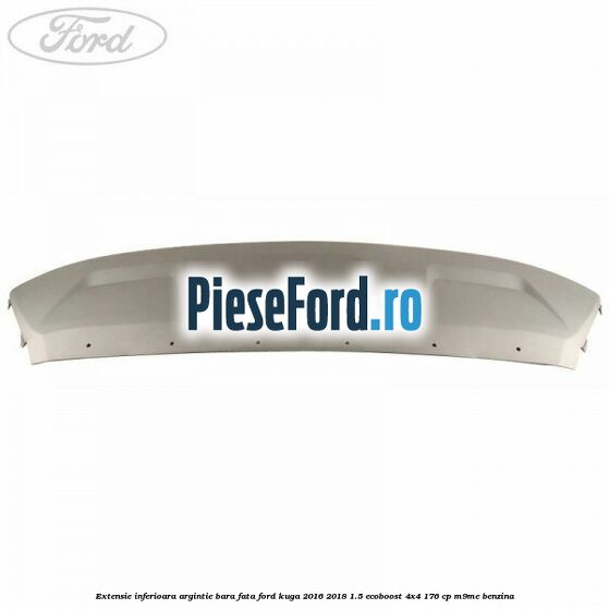 Extensie inferioara argintie bara fata Ford Kuga 2016-2018 1.5 EcoBoost 4x4 176 cp M9ME benzina
