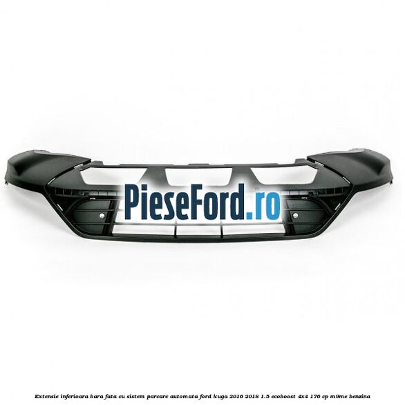Extensie inferioara bara fata cu sistem parcare automata Ford Kuga 2016-2018 1.5 EcoBoost 4x4 176 cp M9ME benzina