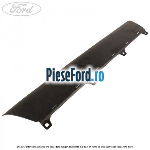 Extensie inferioara centru bara spate Ford Ranger 2012-2015 3.2 TDCi 4x4 200 cp ENSA, SA2R, SA2S, SA2W, SAFA diesel