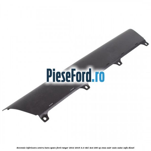 Extensie inferioara centru bara spate Ford Ranger 2012-2015 3.2 TDCi 4x4 200 cp ENSA, SA2R, SA2S, SA2W, SAFA diesel