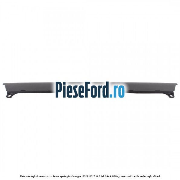 Extensie inferioara centru bara spate Ford Ranger 2012-2015 3.2 TDCi 4x4 200 cp ENSA, SA2R, SA2S, SA2W, SAFA diesel