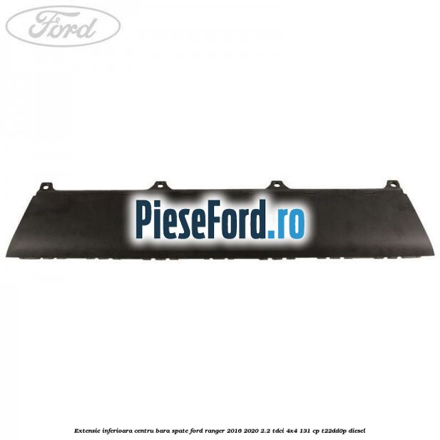 Extensie inferioara centru bara spate Ford Ranger 2016-2020 2.2 TDCi 4x4 131 cp T22DD0P diesel
