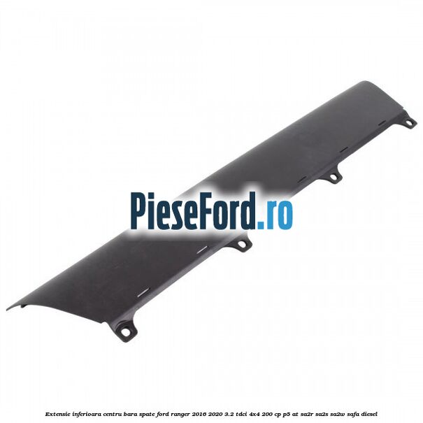 Extensie inferioara centru bara spate Ford Ranger 2016-2020 3.2 TDCi 4x4 200 cp P5-AT, SA2R, SA2S, SA2W, SAFA diesel
