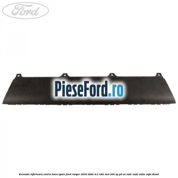 Extensie inferioara centru bara spate Ford Ranger 2016-2020 3.2 TDCi 4x4 200 cp P5-AT, SA2R, SA2S, SA2W, SAFA diesel