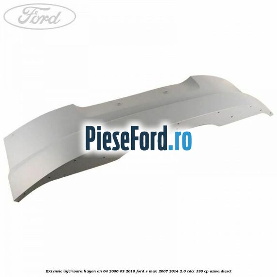 Extensie inferioara hayon an 04/2006-03/2010 Ford S-Max 2007-2014 2.0 TDCi 130 cp AZWA diesel