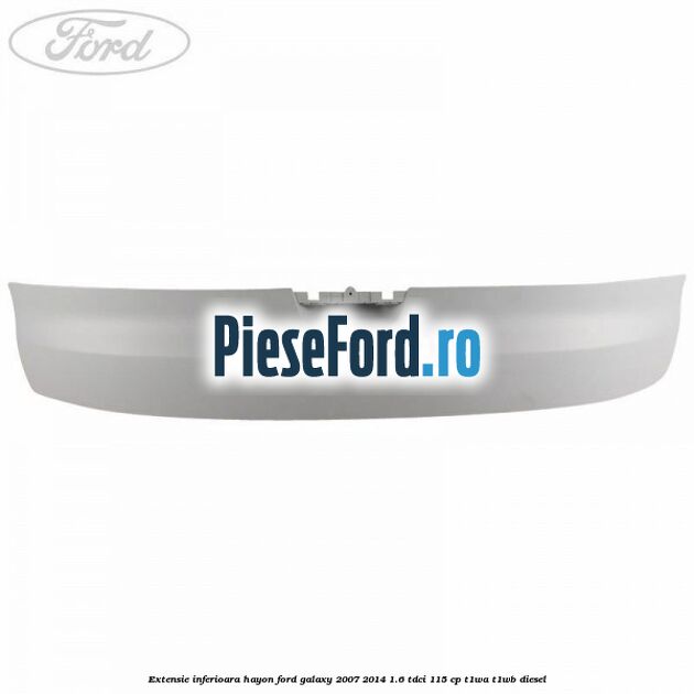 Extensie inferioara hayon Ford Galaxy 2007-2014 1.6 TDCi 115 cp T1WA, T1WB diesel