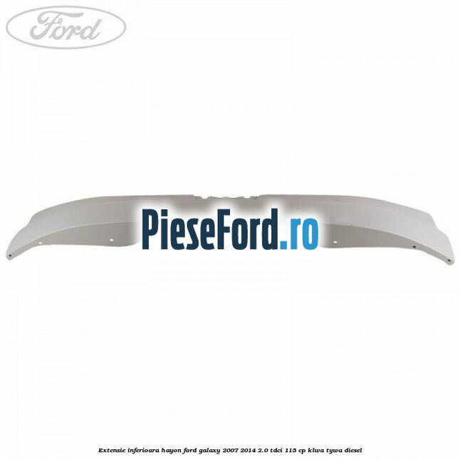 Extensie inferioara hayon Ford Galaxy 2007-2014 2.0 TDCi 115 cp KLWA, TYWA diesel
