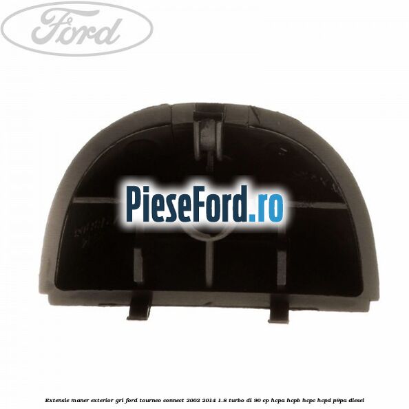 Extensie maner exterior gri Ford Tourneo Connect 2002-2014 1.8 Turbo Di 90 cp HCPA, HCPB, HCPC, HCPD, P9PA diesel