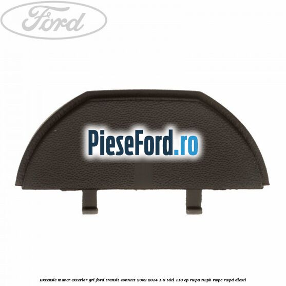 Extensie maner exterior gri Ford Transit Connect 2002-2014 1.8 TDCi 110 cp RWPA, RWPB, RWPC, RWPD diesel