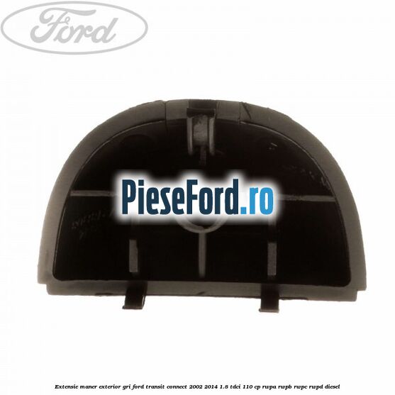 Extensie maner exterior gri Ford Transit Connect 2002-2014 1.8 TDCi 110 cp RWPA, RWPB, RWPC, RWPD diesel