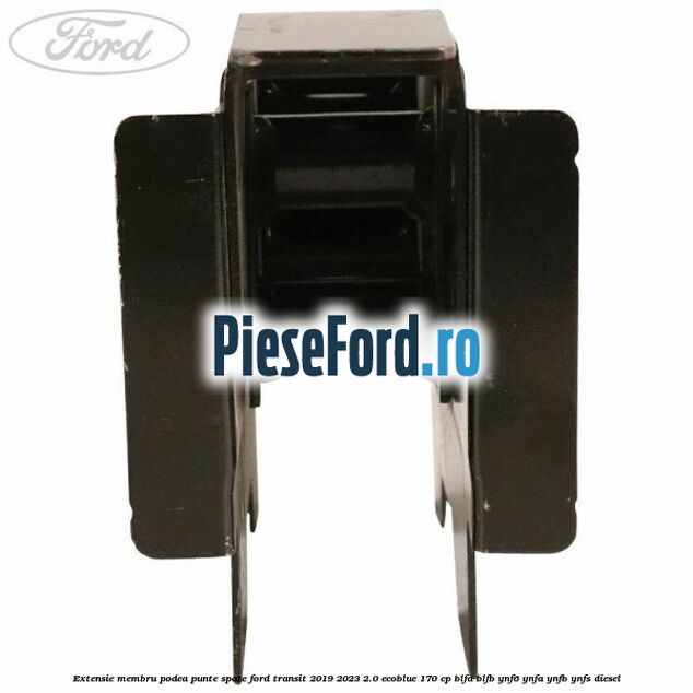 Extensie membru podea punte spate Ford Transit 2019-2023 2.0 EcoBlue 170 cp BLFA, BLFB, YNF6, YNFA, YNFB, YNFS diesel