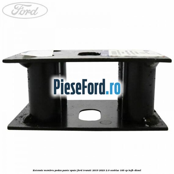 Extensie membru podea punte spate Ford Transit 2019-2023 2.0 EcoBlue 185 cp BCFB diesel