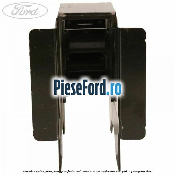 Extensie membru podea punte spate Ford Transit 2019-2023 2.0 EcoBlue 4x4 130 cp Extensie membru podea punte spate Ford Transit 2019-2023 2.0 EcoBlue 4x4 130 cp BKRA, YMR6, YMRA diesel