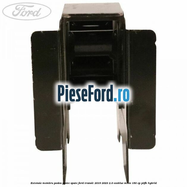 Extensie membru podea punte spate Ford Transit 2019-2023 2.0 EcoBlue mHEV 150 cp P0FB Hybrid