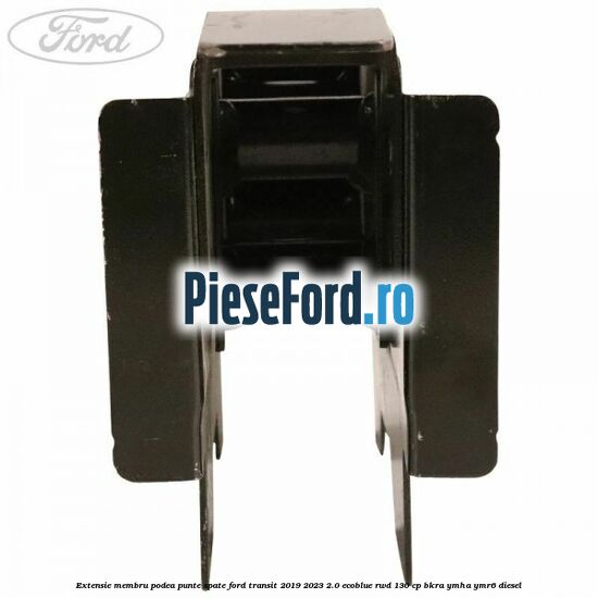 Extensie membru podea punte spate Ford Transit 2019-2023 2.0 EcoBlue RWD 130 cp BKRA, YMHA, YMR6 diesel