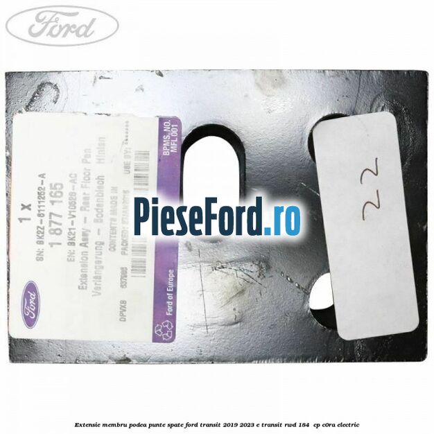 Extensie membru podea punte spate Ford Transit 2019-2023 E-TRANSIT RWD 184 cp Extensie membru podea punte spate Ford Transit 2019-2023 E-TRANSIT RWD 184 cp C0RA electric