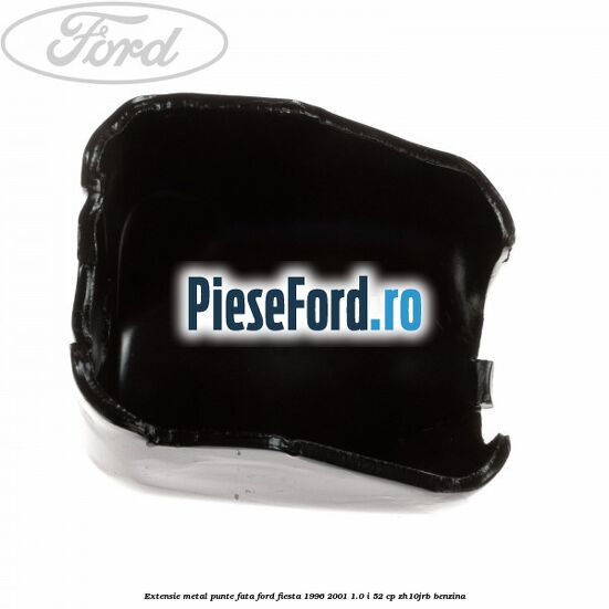 Extensie metal punte fata Ford Fiesta 1996-2001 1.0 i 52 cp ZH10JRB benzina