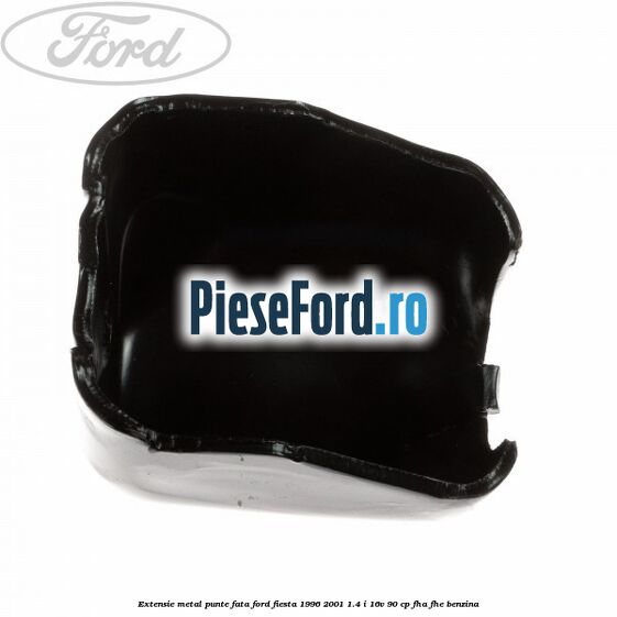 Extensie metal punte fata Ford Fiesta 1996-2001 1.4 i 16V 90 cp FHA, FHE benzina