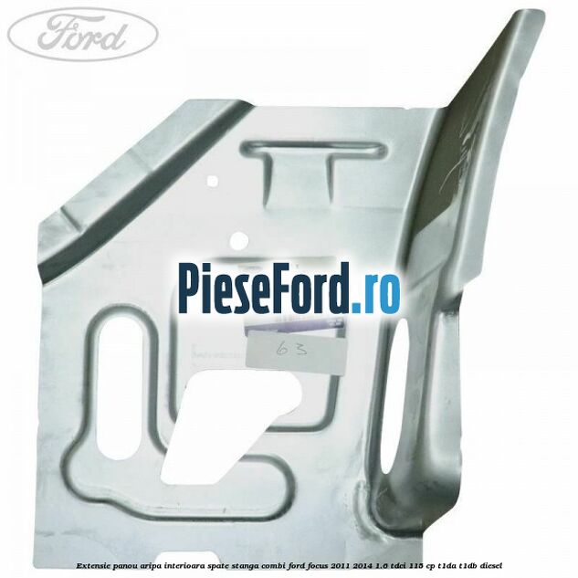 Extensie panou aripa interioara spate stanga combi Ford Focus 2011-2014 1.6 TDCi 115 cp T1DA, T1DB diesel