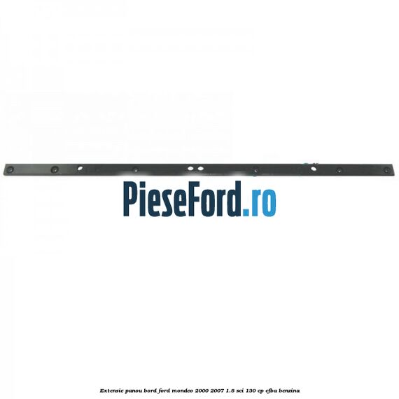 Extensie panou bord Ford Mondeo 2000-2007 1.8 SCi 130 cp CFBA benzina