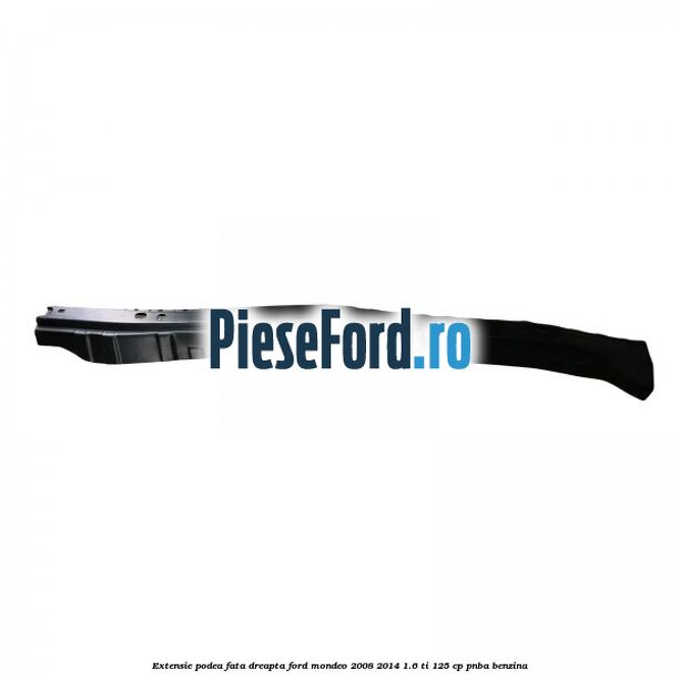Extensie podea fata dreapta Ford Mondeo 2008-2014 1.6 Ti 125 cp PNBA benzina