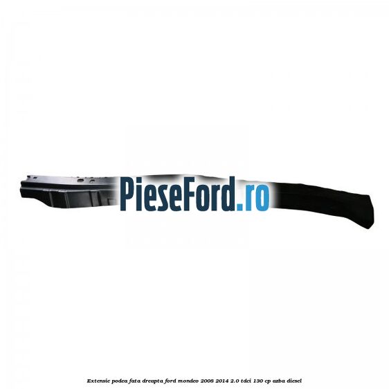 Extensie podea fata dreapta Ford Mondeo 2008-2014 2.0 TDCi 130 cp AZBA diesel