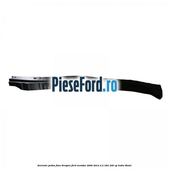 Extensie podea fata dreapta Ford Mondeo 2008-2014 2.2 TDCi 200 cp KNBA diesel
