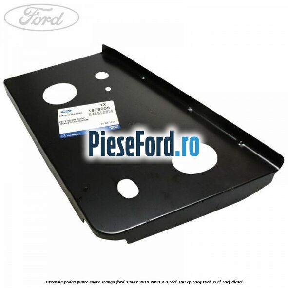 Extensie podea punte spate stanga Ford S-Max 2015-2023 2.0 TDCi 180 cp T8CG, T8CH, T8CI, T8CJ diesel