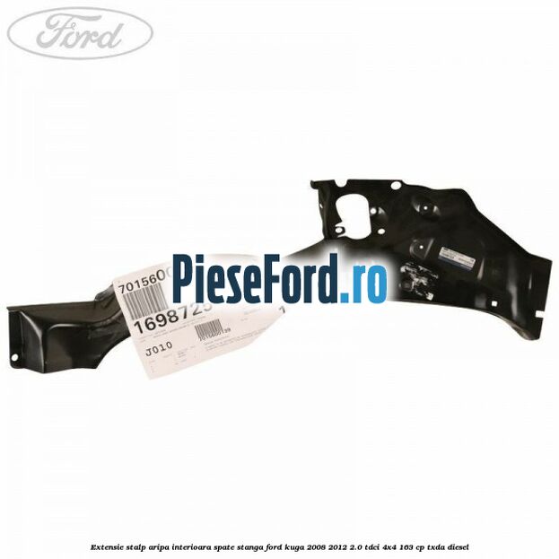 Extensie stalp aripa interioara spate stanga Ford Kuga 2008-2012 2.0 TDCI 4x4 163 cp Extensie stalp aripa interioara spate stanga Ford Kuga 2008-2012 2.0 TDCI 4x4 163 cp TXDA diesel