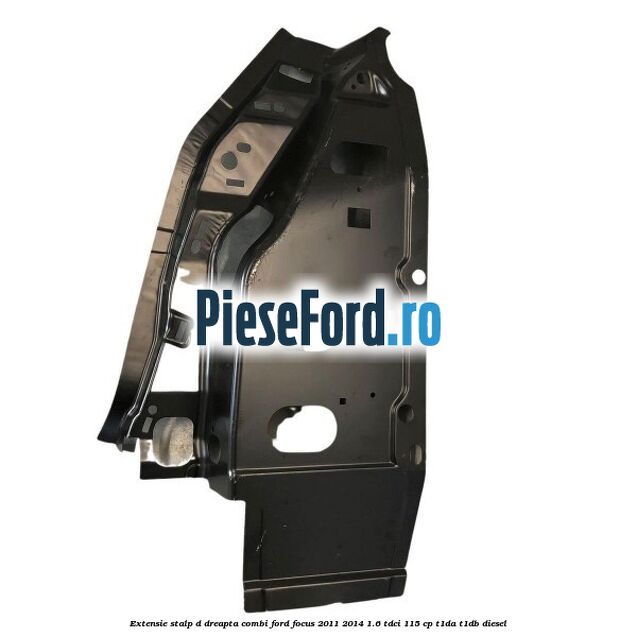 Extensie stalp D dreapta combi Ford Focus 2011-2014 1.6 TDCi 115 cp T1DA, T1DB diesel
