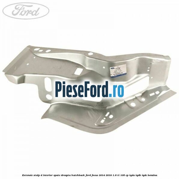 Extensie stalp D interior spate dreapta hatchback Ford Focus 2014-2018 1.6 Ti 105 cp IQDA, IQDB, IQDC benzina