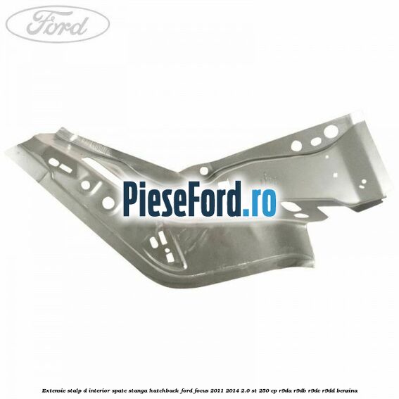 Extensie stalp D interior spate stanga hatchback Ford Focus 2011-2014 2.0 ST 250 cp R9DA, R9DB, R9DC, R9DD benzina