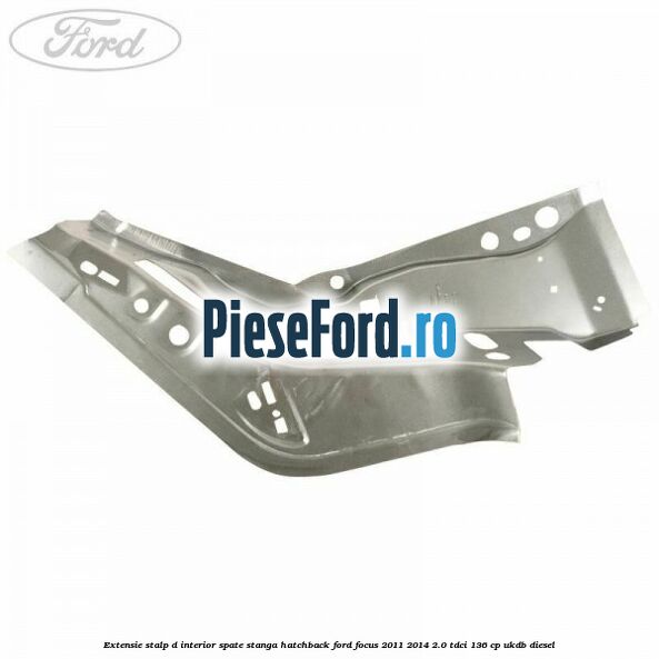 Extensie stalp D interior spate stanga hatchback Ford Focus 2011-2014 2.0 TDCi 136 cp UKDB diesel