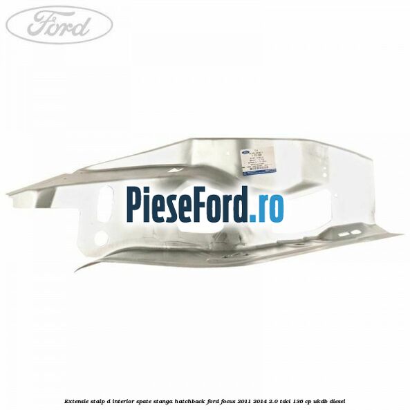 Extensie stalp D interior spate stanga hatchback Ford Focus 2011-2014 2.0 TDCi 136 cp UKDB diesel