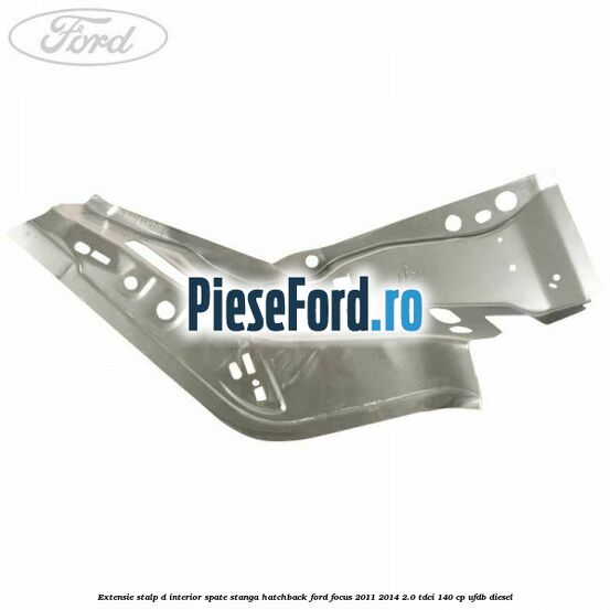 Extensie stalp D interior spate stanga hatchback Ford Focus 2011-2014 2.0 TDCi 140 cp UFDB diesel