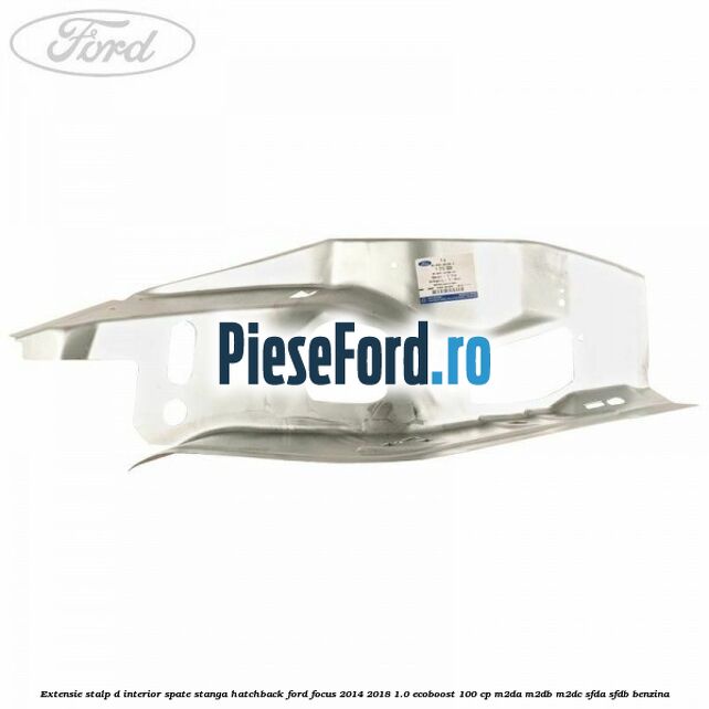 Extensie stalp D interior spate stanga hatchback Ford Focus 2014-2018 1.0 EcoBoost 100 cp M2DA, M2DB, M2DC, SFDA, SFDB benzina