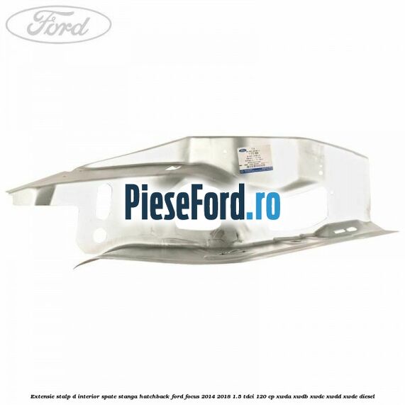 Extensie stalp D interior spate stanga hatchback Ford Focus 2014-2018 1.5 TDCi 120 cp XWDA, XWDB, XWDC, XWDD, XWDE diesel