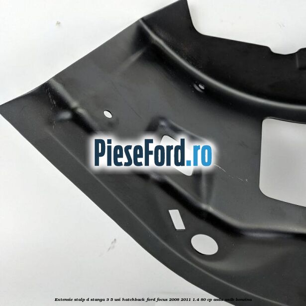 Extensie stalp D stanga 3/5 usi hatchback Ford Focus 2008-2011 1.4 80 cp ASDA, ASDB benzina