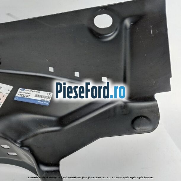 Extensie stalp D stanga 3/5 usi hatchback Ford Focus 2008-2011 1.8 125 cp Extensie stalp D stanga 3/5 usi hatchback Ford Focus 2008-2011 1.8 125 cp Q7DA, QQDA, QQDB benzina