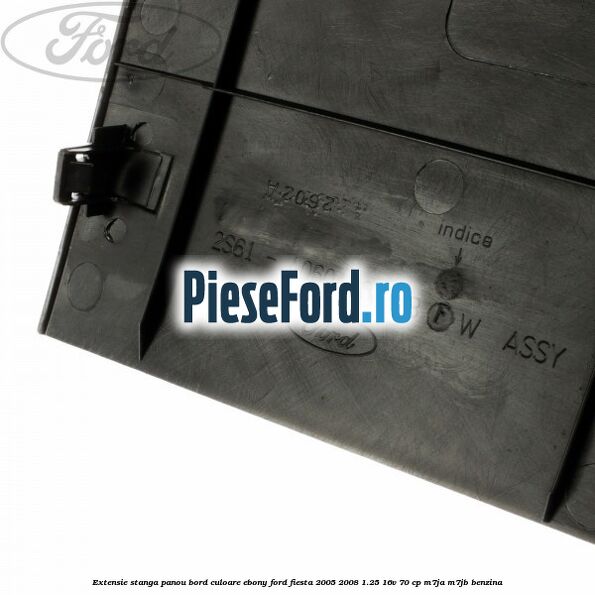 Extensie stanga panou bord culoare ebony Ford Fiesta 2005-2008 1.25 16V 70 cp Extensie stanga panou bord culoare ebony Ford Fiesta 2005-2008 1.25 16V 70 cp M7JA, M7JB benzina