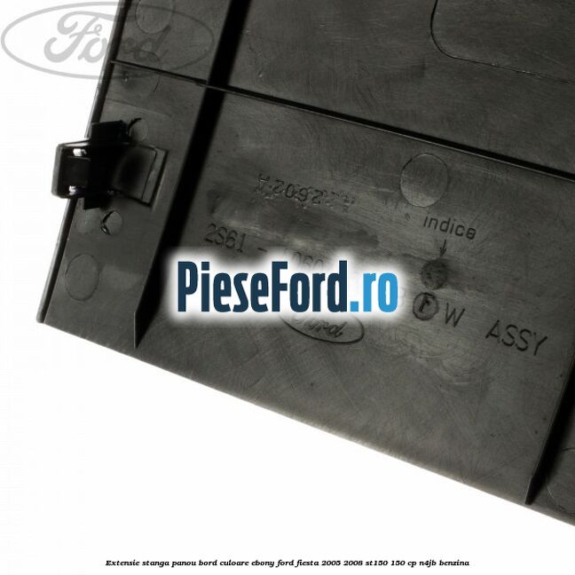 Extensie stanga panou bord culoare ebony Ford Fiesta 2005-2008 ST150 150 cp N4JB benzina