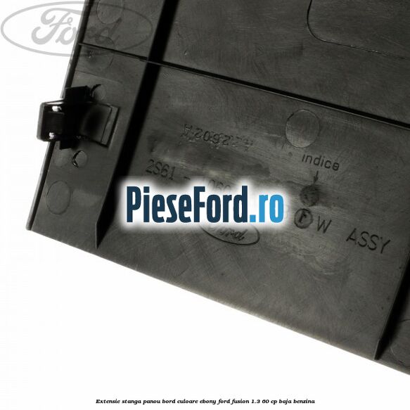 Extensie stanga panou bord culoare ebony Ford Fusion 1.3 60 cp BAJA benzina