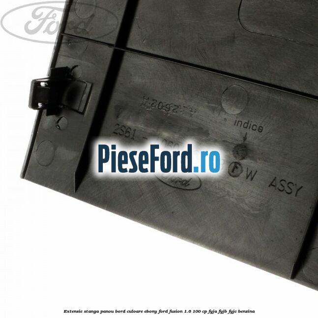 Extensie stanga panou bord culoare ebony Ford Fusion 1.6 100 cp FYJA, FYJB, FYJC benzina