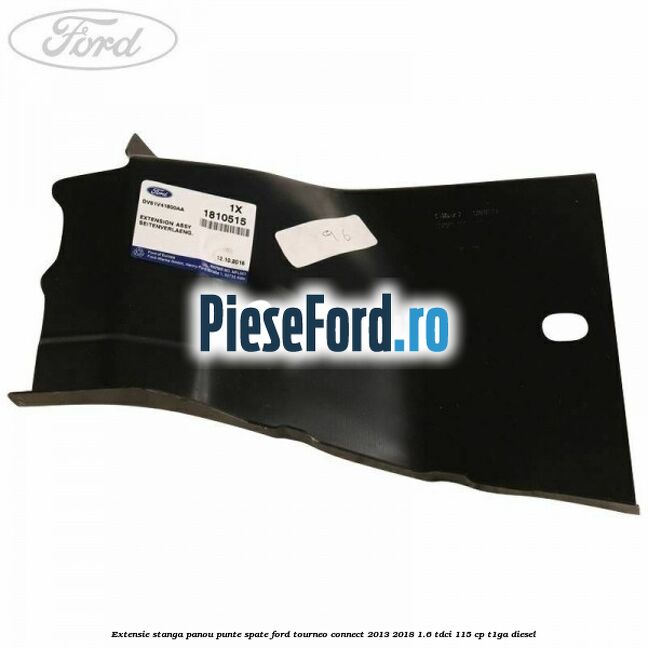 Extensie stanga panou punte spate Ford Tourneo Connect 2013-2018 1.6 TDCi 115 cp T1GA diesel
