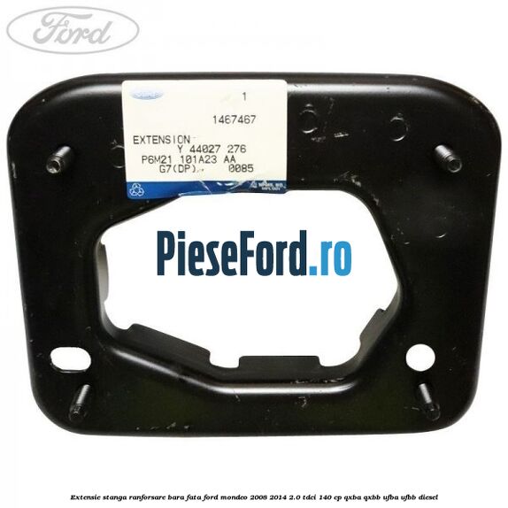 Extensie stanga ranforsare bara fata Ford Mondeo 2008-2014 2.0 TDCi 140 cp QXBA, QXBB, UFBA, UFBB diesel